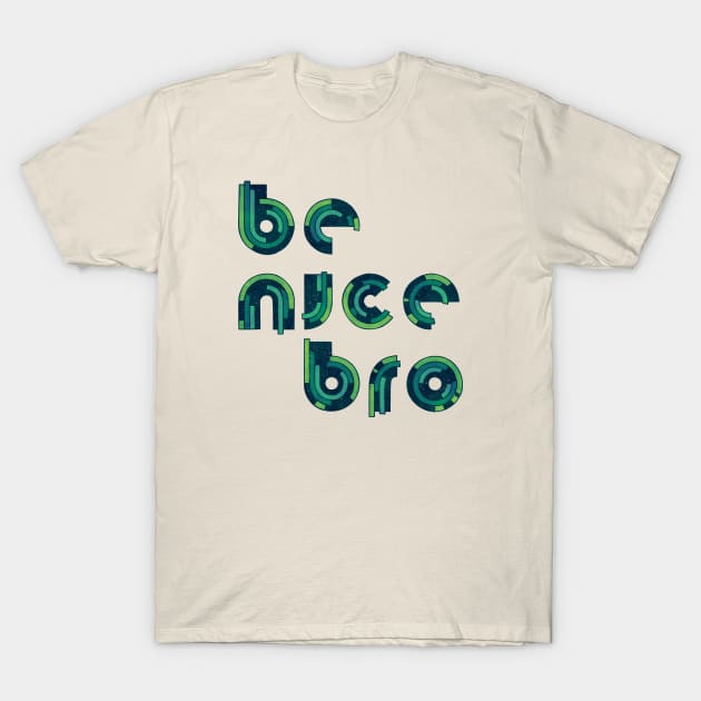 Be Nice T-Shirt by againstbound